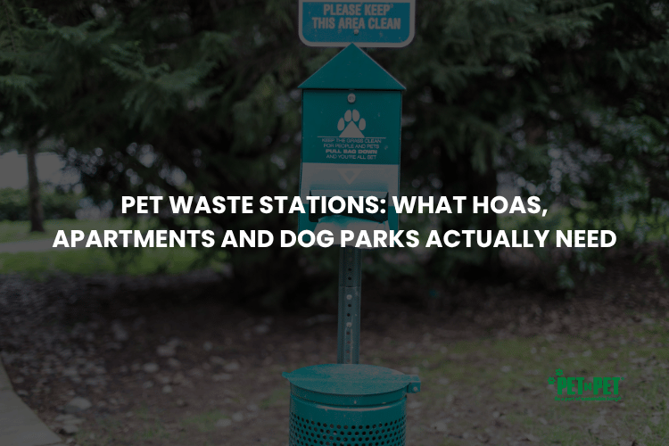 Pet Waste Stations: What HOAs, Apartments and Dog Parks Actually Need